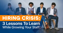 Hiring Crisis: 3 Lessons To Learn While Growing Your Staff