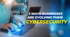 3 Ways Businesses Are Evolving Their Cybersecurity